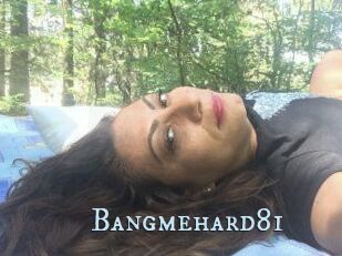 Bangmehard81