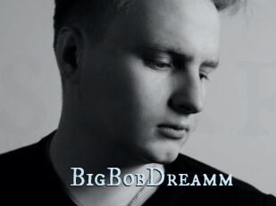 BigBobDreamm