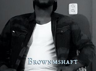 Brownmshaft