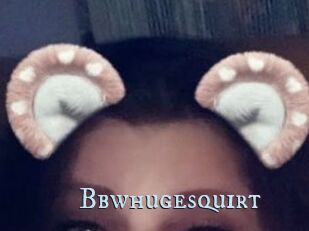 Bbwhugesquirt