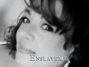 Enslaveme