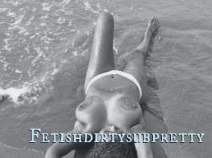 Fetishdirtysubpretty