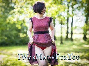 IWasMadeForYou