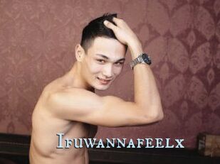 Ifuwannafeelx