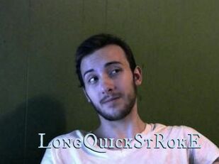LongQuickStRokE
