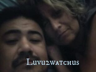 Luvu2watchus