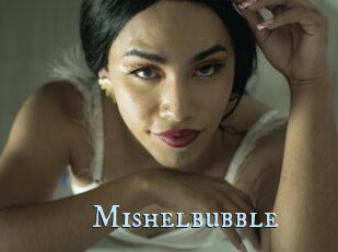 Mishelbubble