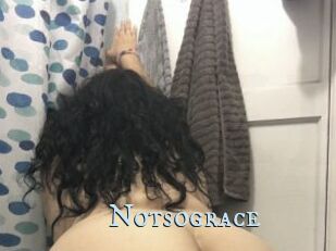 Notsograce