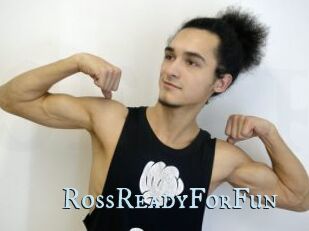 RossReadyForFun