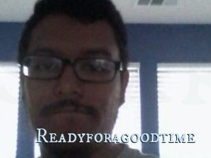 Readyforagoodtime