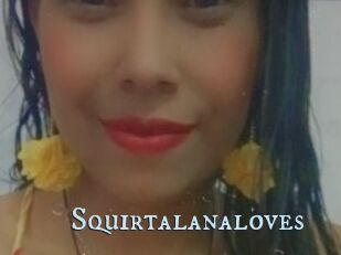 Squirtalanaloves