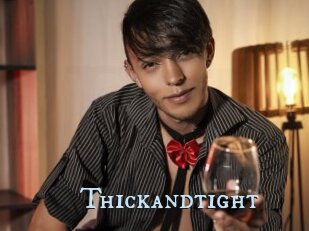 Thickandtight