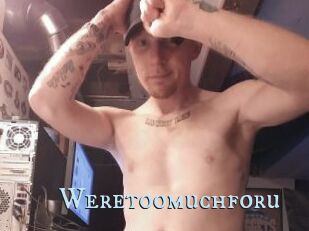 Weretoomuchforu