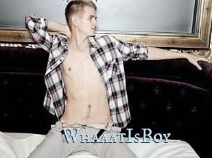 WhaaatIsBoy