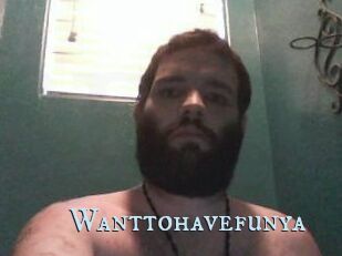 Wanttohavefunya