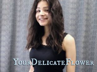 YourDelicateFlower